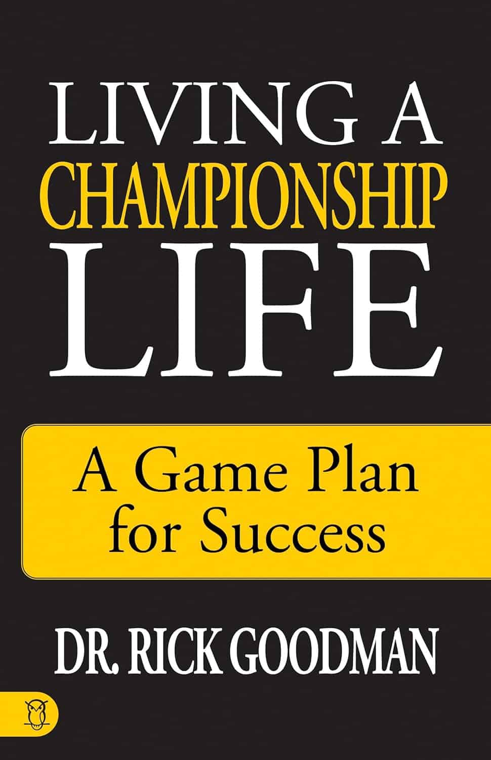 Living a Championship Life book by Dr. Rick Goodman