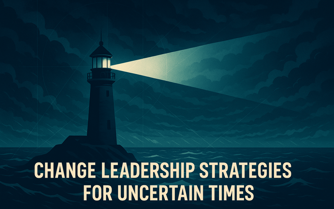 Organizational Change Leadership: Strategies for Uncertain Times