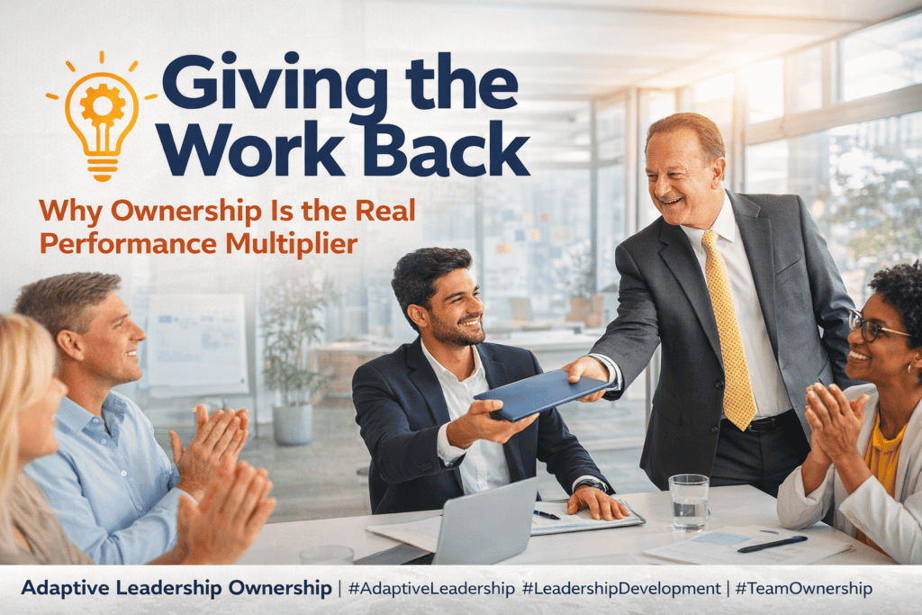 Giving the Work Back: Why Ownership Is the Real Performance Multiplier
