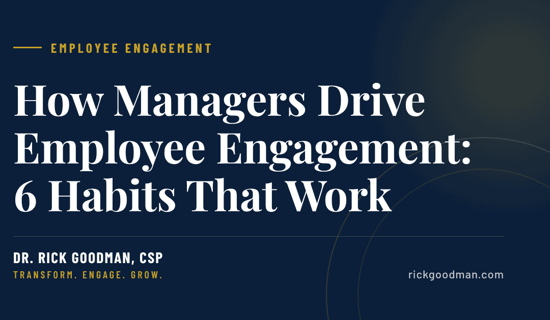 How Managers Drive Employee Engagement: 6 Habits That Work