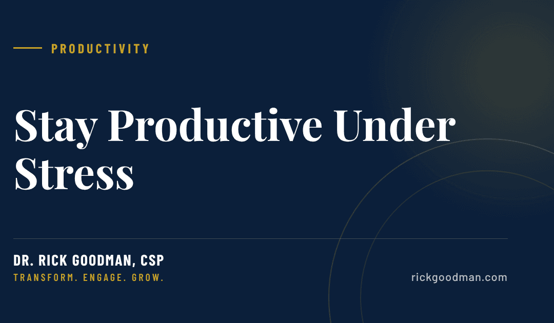 Stay Productive Under Stress